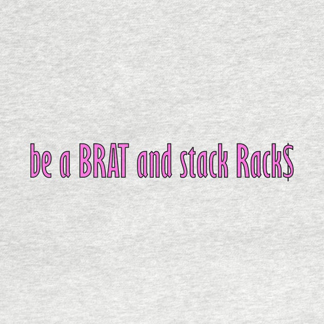 be a BRAT and stack RACK$ by Brat Racks